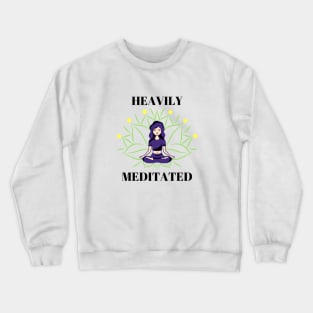 Heavily Meditated Crewneck Sweatshirt